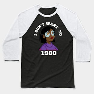 I Don't Want to 1980 Baseball T-Shirt